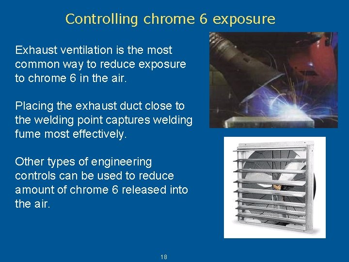 Controlling chrome 6 exposure Exhaust ventilation is the most common way to reduce exposure Controlling chrome 6 exposure Exhaust ventilation is the most common way to reduce exposure