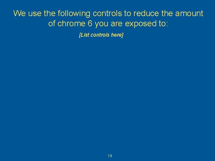 We use the following controls to reduce the amount of chrome 6 you are We use the following controls to reduce the amount of chrome 6 you are