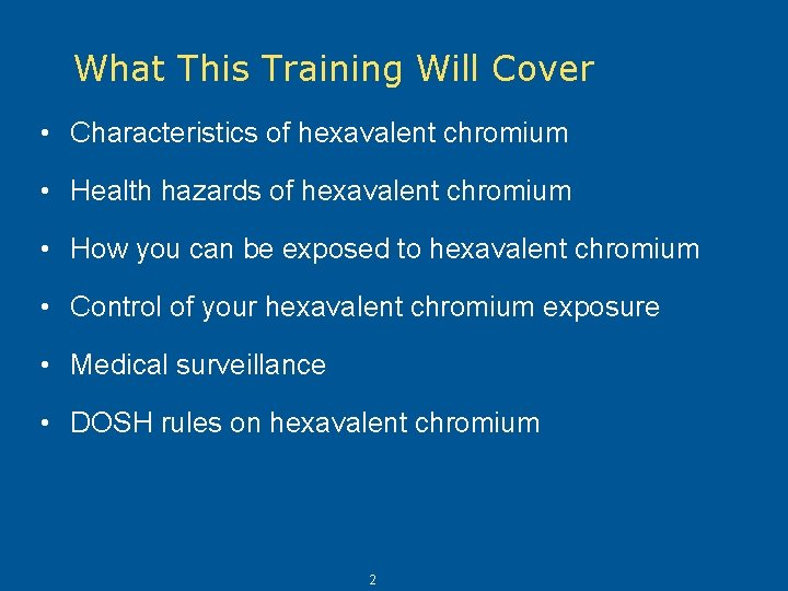 What This Training Will Cover • Characteristics of hexavalent chromium • Health hazards of What This Training Will Cover • Characteristics of hexavalent chromium • Health hazards of