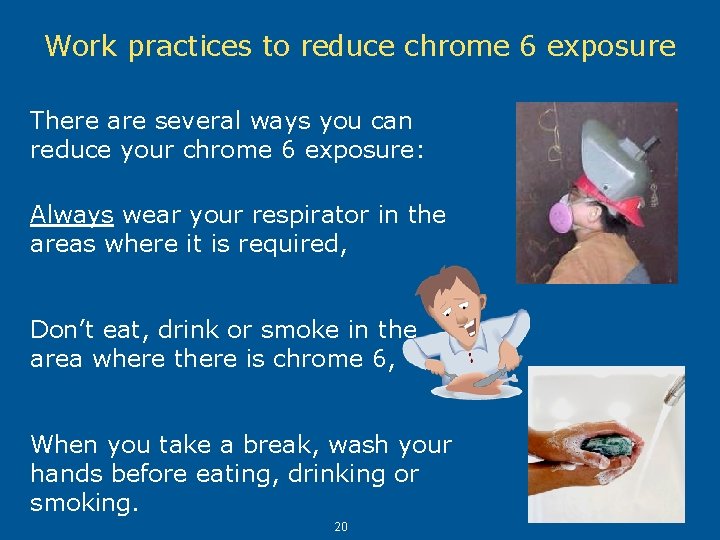 Work practices to reduce chrome 6 exposure There are several ways you can reduce Work practices to reduce chrome 6 exposure There are several ways you can reduce