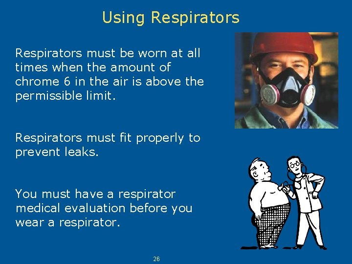 Using Respirators must be worn at all times when the amount of chrome 6 Using Respirators must be worn at all times when the amount of chrome 6