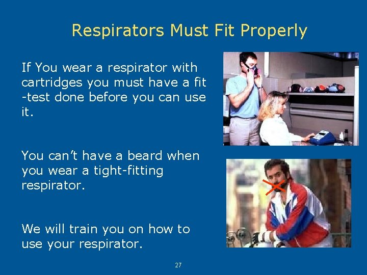 Respirators Must Fit Properly If You wear a respirator with cartridges you must have Respirators Must Fit Properly If You wear a respirator with cartridges you must have