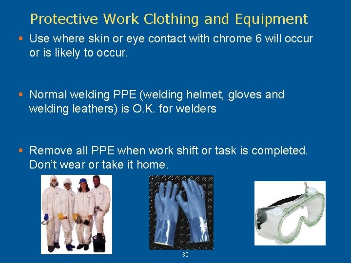 Protective Work Clothing and Equipment § Use where skin or eye contact with chrome Protective Work Clothing and Equipment § Use where skin or eye contact with chrome