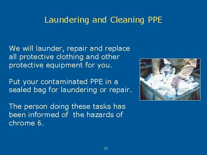 Laundering and Cleaning PPE We will launder, repair and replace all protective clothing and Laundering and Cleaning PPE We will launder, repair and replace all protective clothing and