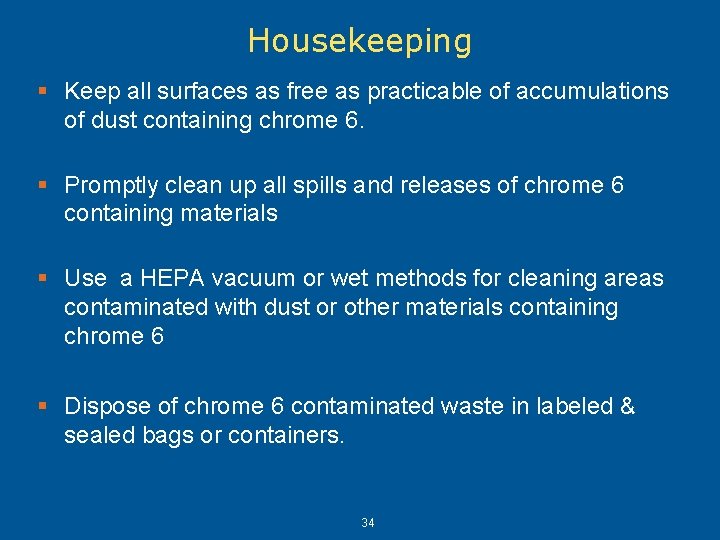 Housekeeping § Keep all surfaces as free as practicable of accumulations of dust containing Housekeeping § Keep all surfaces as free as practicable of accumulations of dust containing