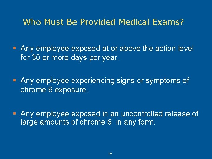 Who Must Be Provided Medical Exams? § Any employee exposed at or above the Who Must Be Provided Medical Exams? § Any employee exposed at or above the