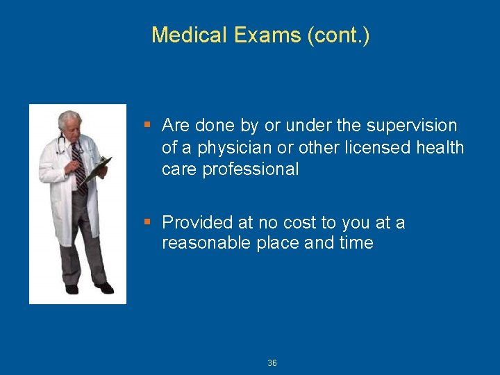 Medical Exams (cont. ) § Are done by or under the supervision of a Medical Exams (cont. ) § Are done by or under the supervision of a
