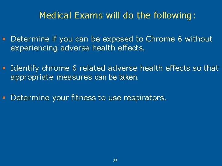 Medical Exams will do the following: § Determine if you can be exposed to Medical Exams will do the following: § Determine if you can be exposed to