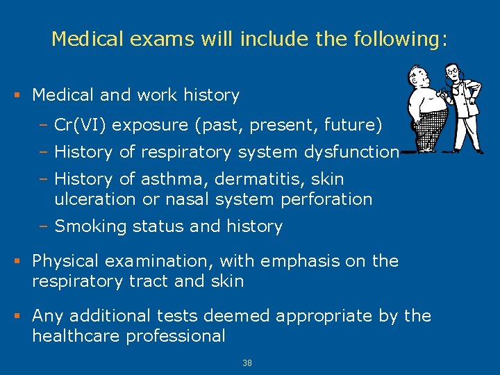 Medical exams will include the following: § Medical and work history – Cr(VI) exposure Medical exams will include the following: § Medical and work history – Cr(VI) exposure