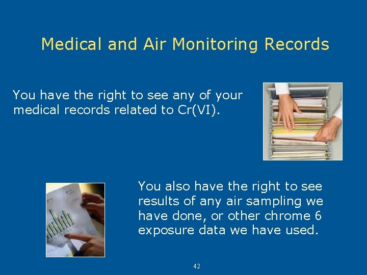 Medical and Air Monitoring Records You have the right to see any of your Medical and Air Monitoring Records You have the right to see any of your