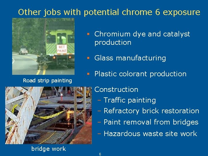 Other jobs with potential chrome 6 exposure § Chromium dye and catalyst production § Other jobs with potential chrome 6 exposure § Chromium dye and catalyst production §