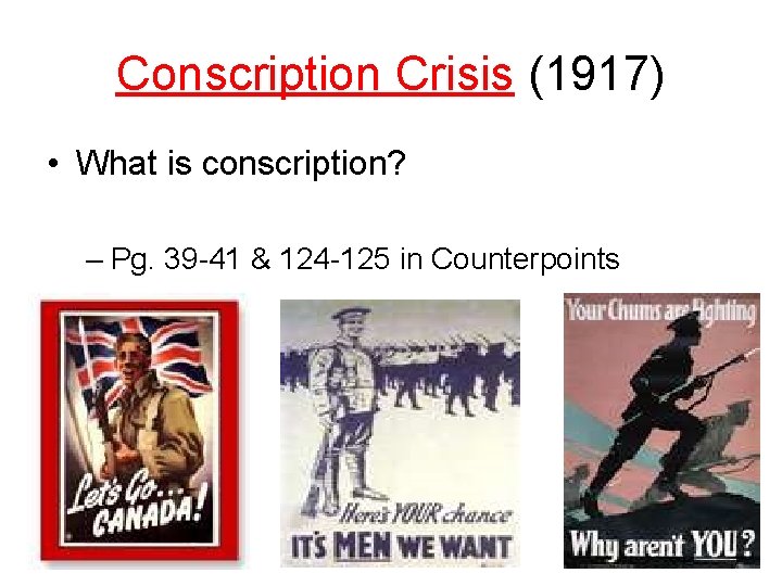 Conscription Crisis (1917) • What is conscription? – Pg. 39 -41 & 124 -125