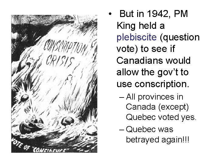  • But in 1942, PM King held a plebiscite (question vote) to see