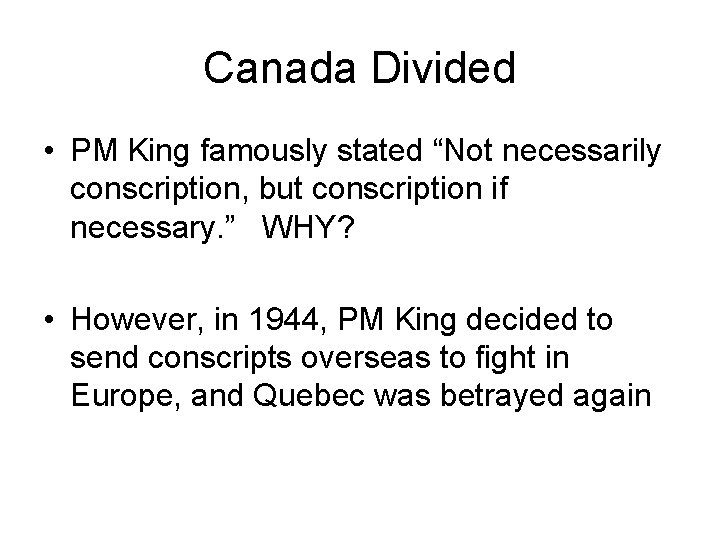 Canada Divided • PM King famously stated “Not necessarily conscription, but conscription if necessary.