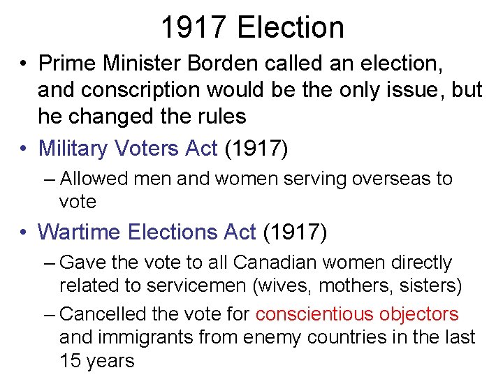 1917 Election • Prime Minister Borden called an election, and conscription would be the