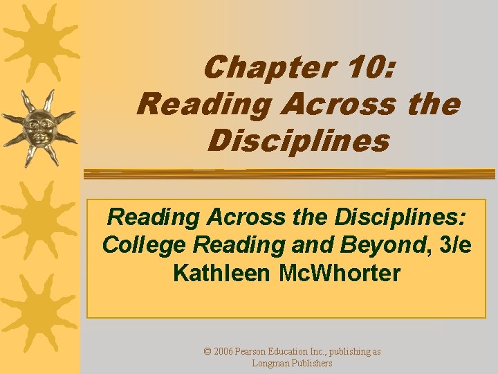 Chapter 10: Reading Across the Disciplines: College Reading and Beyond, 3/e Kathleen Mc. Whorter