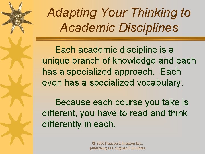 Adapting Your Thinking to Academic Disciplines Each academic discipline is a unique branch of