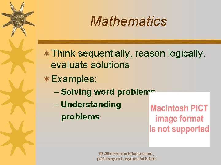 Mathematics ¬Think sequentially, reason logically, evaluate solutions ¬Examples: – Solving word problems – Understanding