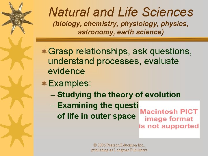 Natural and Life Sciences (biology, chemistry, physiology, physics, astronomy, earth science) ¬Grasp relationships, ask