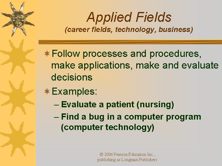 Applied Fields (career fields, technology, business) ¬Follow processes and procedures, make applications, make and