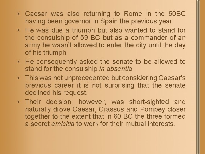  • Caesar was also returning to Rome in the 60 BC having been