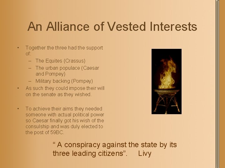 An Alliance of Vested Interests • • • Together the three had the support
