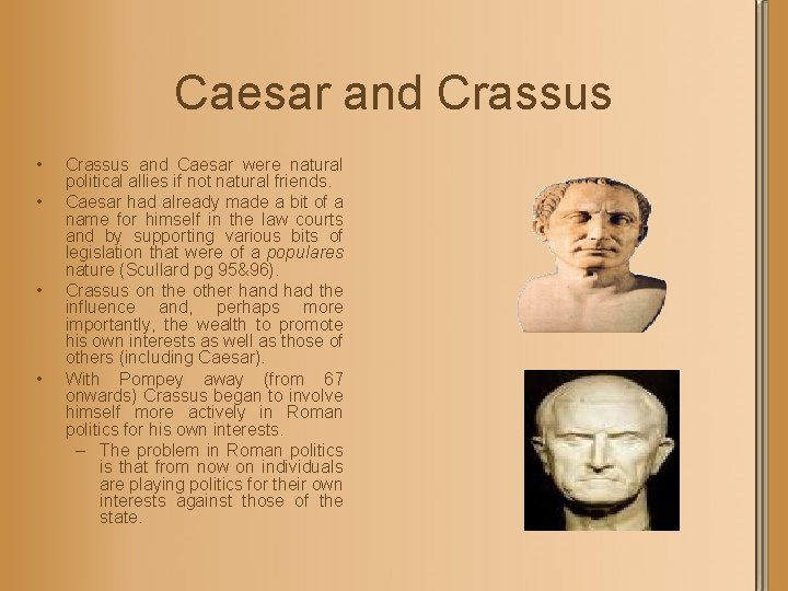Caesar and Crassus • • Crassus and Caesar were natural political allies if not