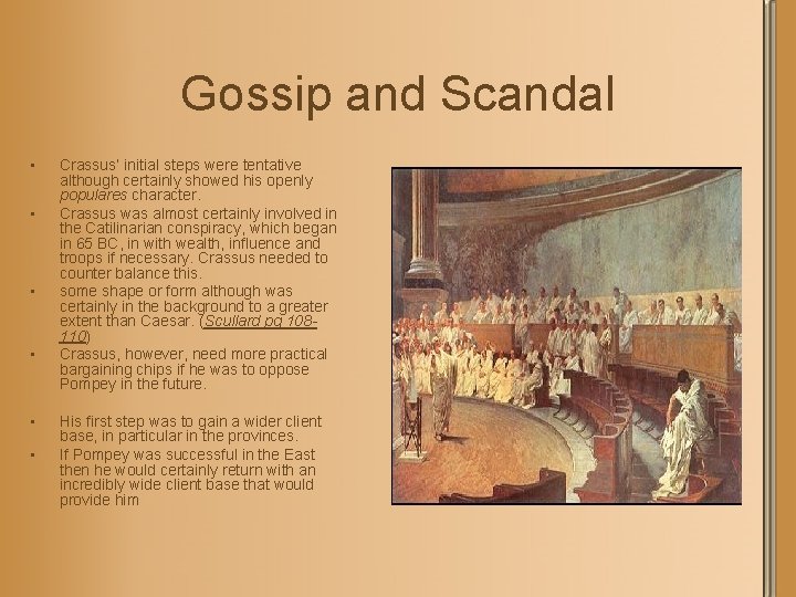 Gossip and Scandal • • • Crassus’ initial steps were tentative although certainly showed