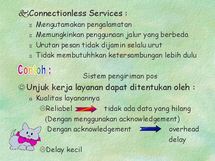 k. Connectionless Services : ` ` Mengutamakan pengalamatan Memungkinkan penggunaan jalur yang berbeda Urutan