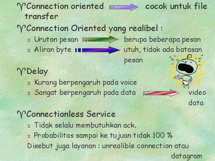 ^Connection oriented cocok untuk file transfer ^Connection Oriented yang realibel : ` ` Urutan