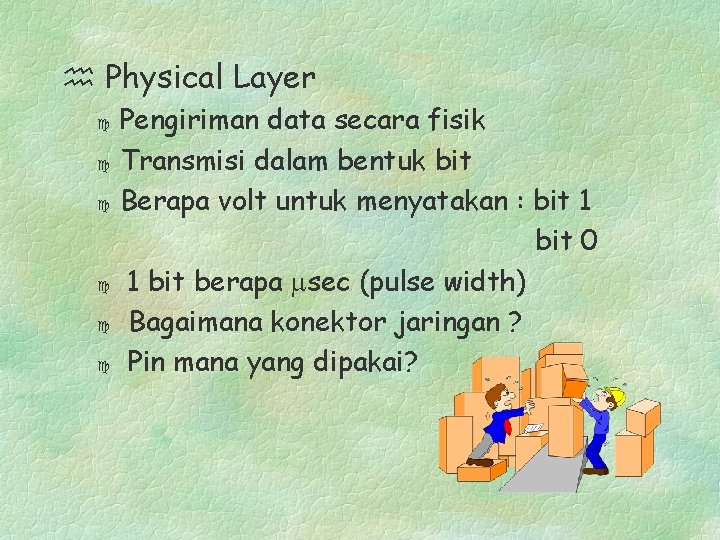  Physical Layer c c c Pengiriman data secara fisik Transmisi dalam bentuk bit