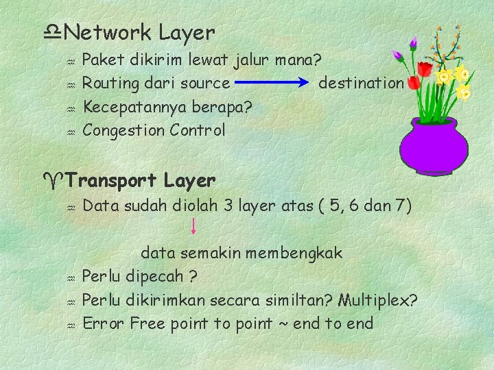 d. Network Layer Paket dikirim lewat jalur mana? Routing dari source destination Kecepatannya berapa?