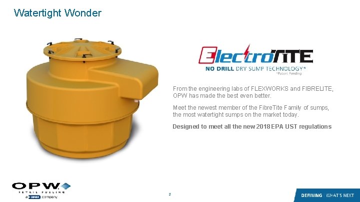 Watertight Wonder From the engineering labs of FLEXWORKS and FIBRELITE, OPW has made the Watertight Wonder From the engineering labs of FLEXWORKS and FIBRELITE, OPW has made the