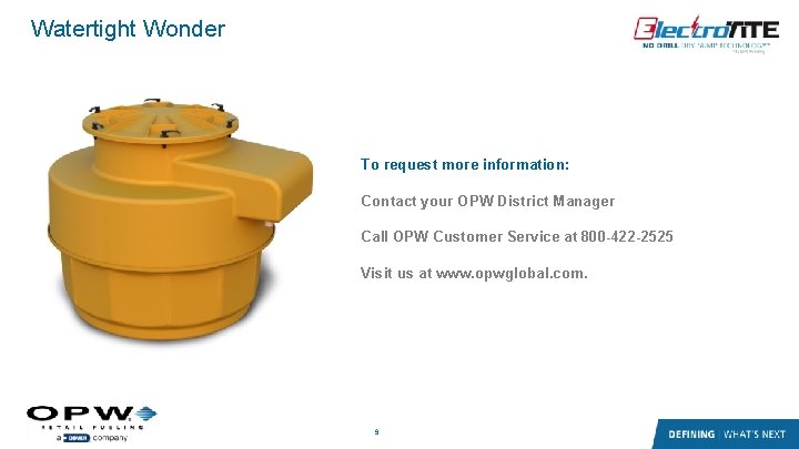 Watertight Wonder To request more information: Contact your OPW District Manager Call OPW Customer Watertight Wonder To request more information: Contact your OPW District Manager Call OPW Customer