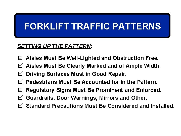 FORKLIFT TRAFFIC PATTERNS SETTING UP THE PATTERN: þ þ þ þ Aisles Must Be