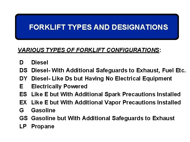 FORKLIFT TYPES AND DESIGNATIONS VARIOUS TYPES OF FORKLIFT CONFIGURATIONS: D DS DY E ES