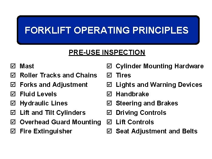 FORKLIFT OPERATING PRINCIPLES PRE-USE INSPECTION þ þ þ þ Mast Roller Tracks and Chains