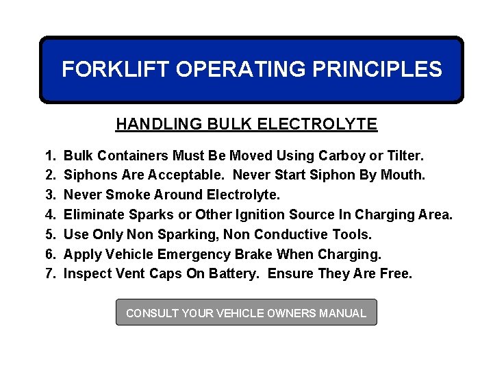 FORKLIFT OPERATING PRINCIPLES HANDLING BULK ELECTROLYTE 1. 2. 3. 4. 5. 6. 7. Bulk