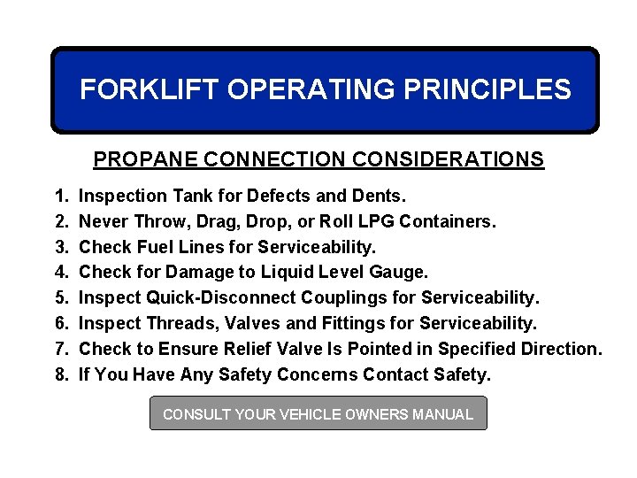 FORKLIFT OPERATING PRINCIPLES PROPANE CONNECTION CONSIDERATIONS 1. 2. 3. 4. 5. 6. 7. 8.