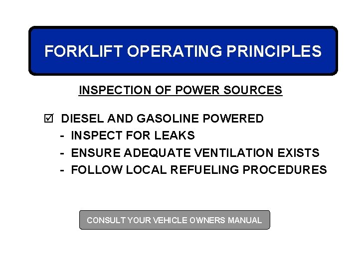FORKLIFT OPERATING PRINCIPLES INSPECTION OF POWER SOURCES þ DIESEL AND GASOLINE POWERED - INSPECT