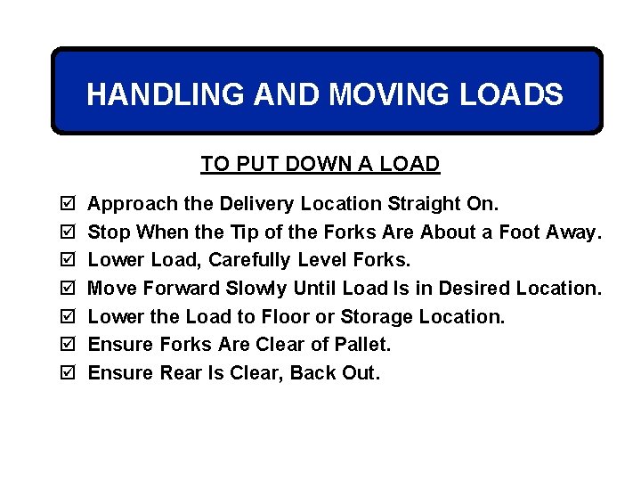 HANDLING AND MOVING LOADS TO PUT DOWN A LOAD þ þ þ þ Approach