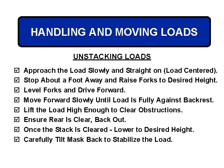 HANDLING AND MOVING LOADS UNSTACKING LOADS þ þ þ þ Approach the Load Slowly