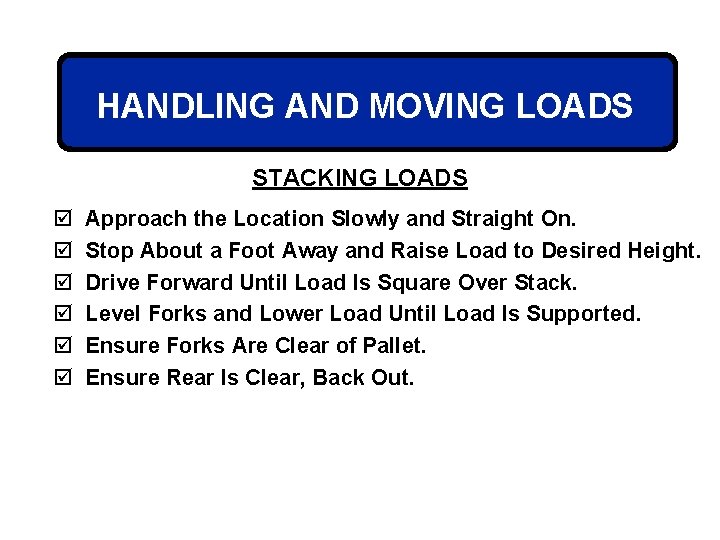 HANDLING AND MOVING LOADS STACKING LOADS þ þ þ Approach the Location Slowly and