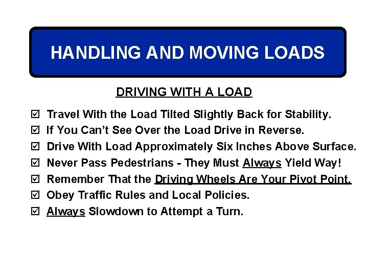 HANDLING AND MOVING LOADS DRIVING WITH A LOAD þ þ þ þ Travel With