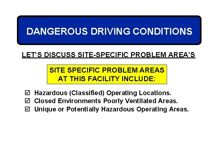 DANGEROUS DRIVING CONDITIONS LET’S DISCUSS SITE-SPECIFIC PROBLEM AREA’S SITE SPECIFIC PROBLEM AREAS AT THIS
