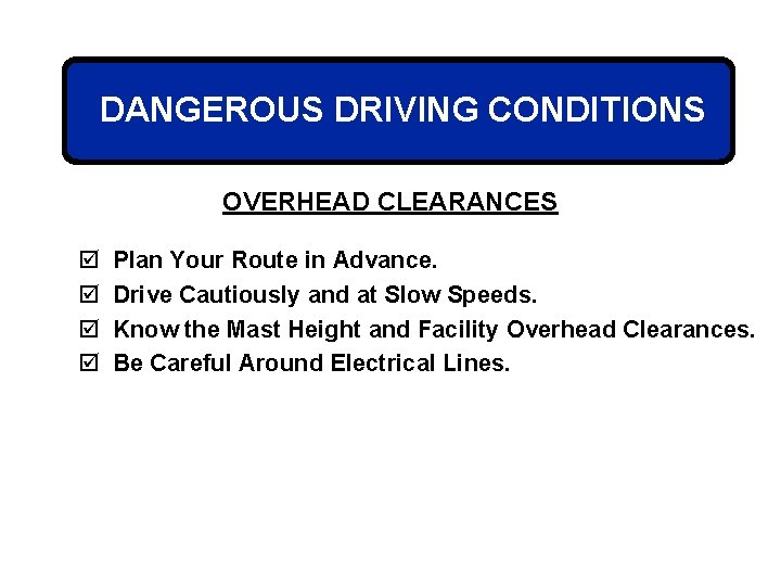 DANGEROUS DRIVING CONDITIONS OVERHEAD CLEARANCES þ þ Plan Your Route in Advance. Drive Cautiously