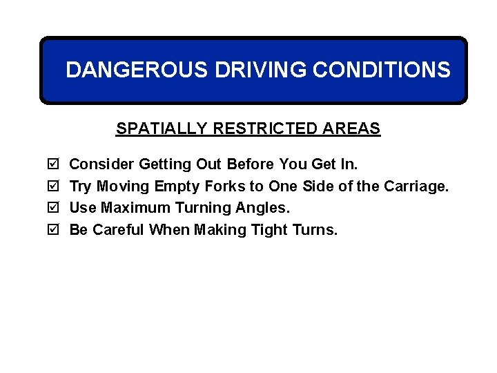 DANGEROUS DRIVING CONDITIONS SPATIALLY RESTRICTED AREAS þ þ Consider Getting Out Before You Get