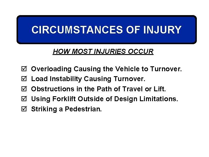 CIRCUMSTANCES OF INJURY HOW MOST INJURIES OCCUR þ þ þ Overloading Causing the Vehicle