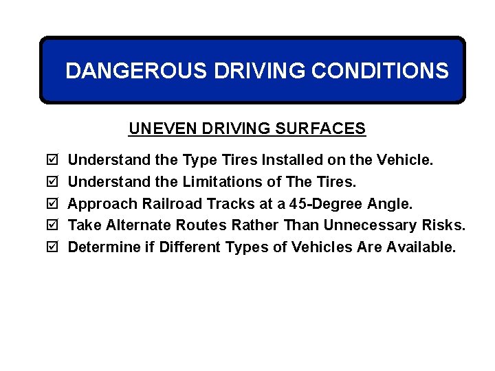 DANGEROUS DRIVING CONDITIONS UNEVEN DRIVING SURFACES þ þ þ Understand the Type Tires Installed