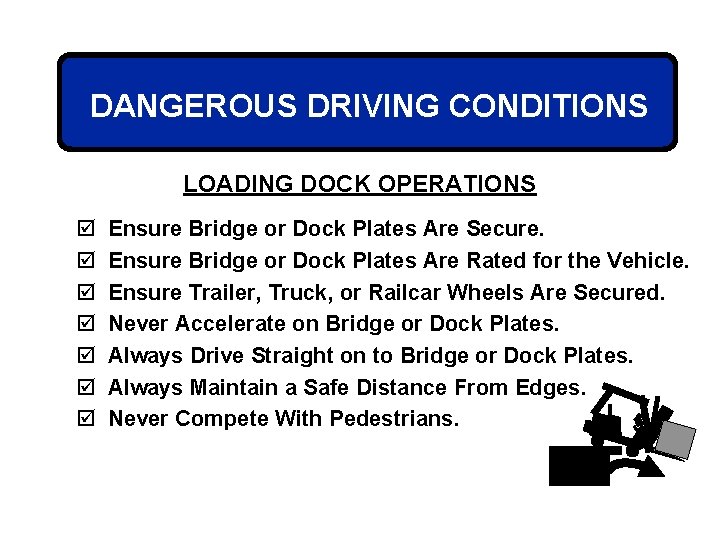 DANGEROUS DRIVING CONDITIONS LOADING DOCK OPERATIONS þ þ þ þ Ensure Bridge or Dock